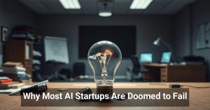 Why Most AI Startups Are Doomed to Fail